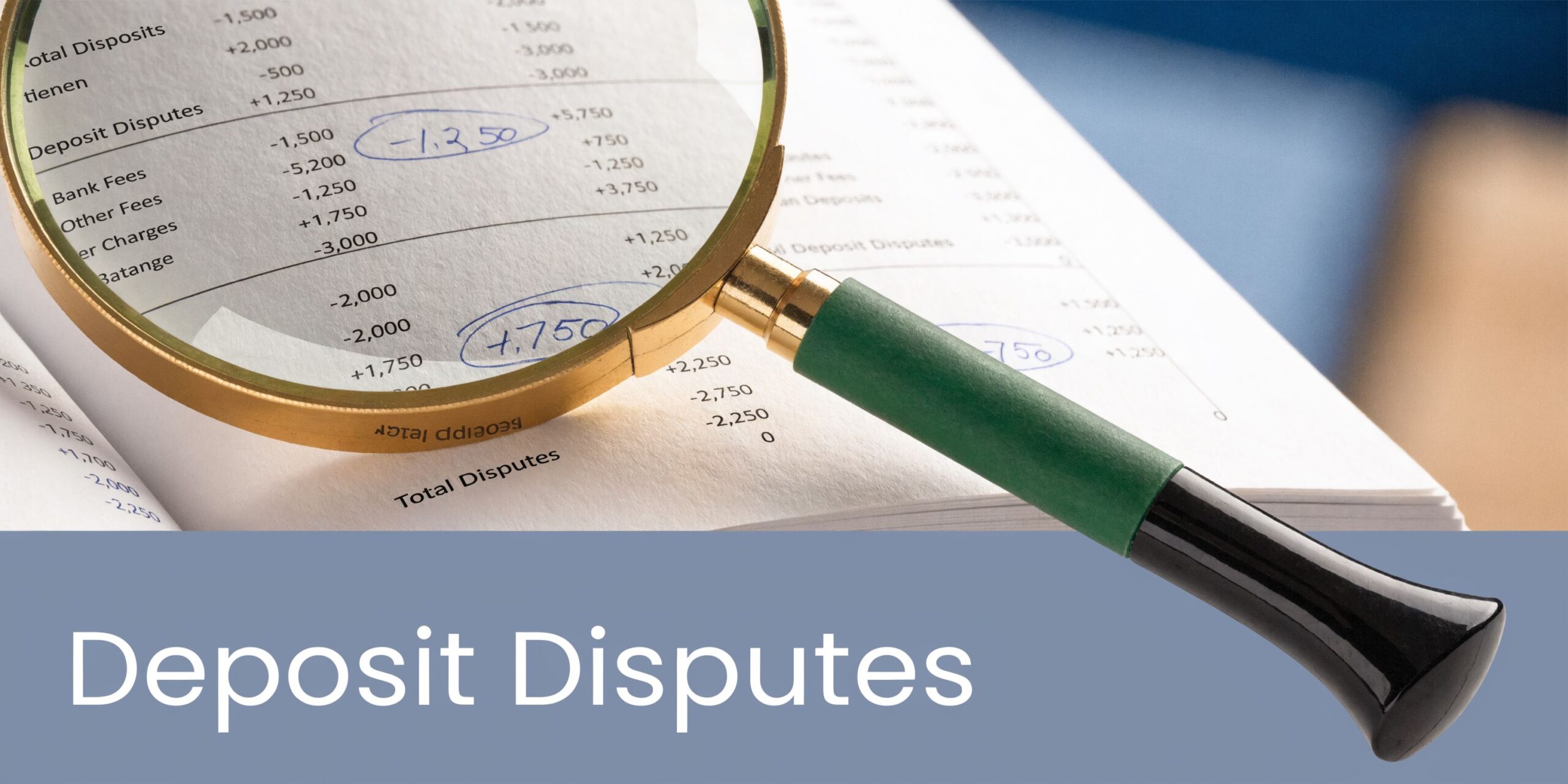 A magnifying glass examining a paper financial ledger highlighting numbers under the heading Deposit Disputes.